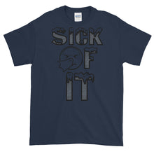 Load image into Gallery viewer, Sick Of It T-Shirt by Stand Fo Customs